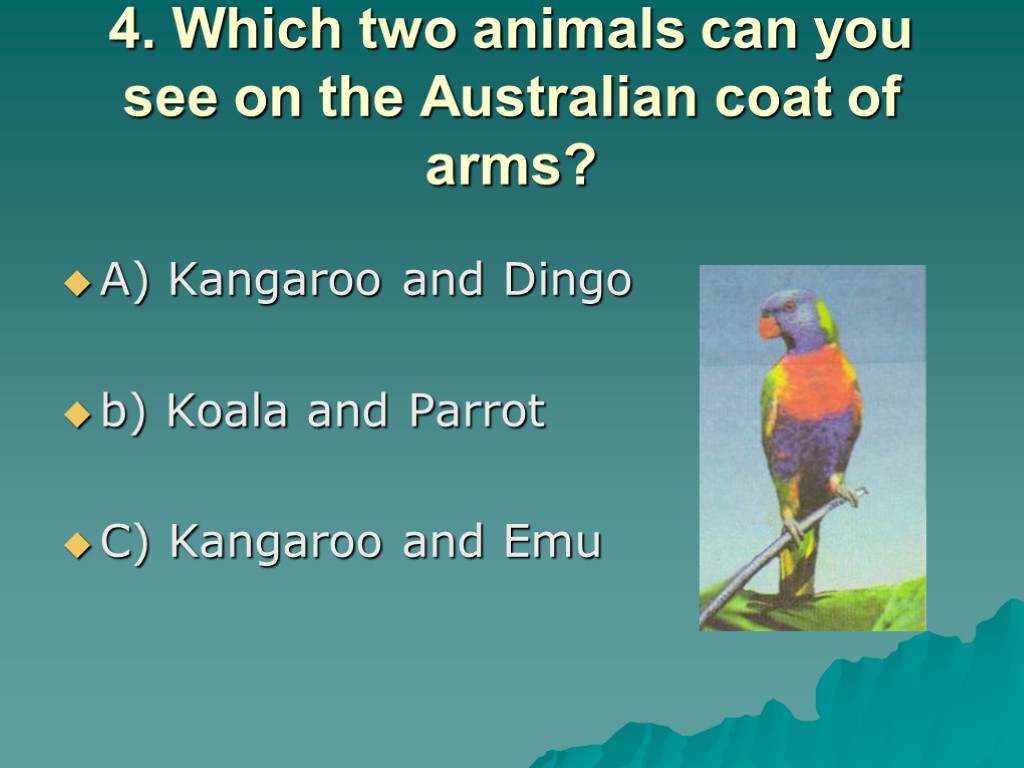 4. Which two animals can you see on the Australian coat of arms? A)